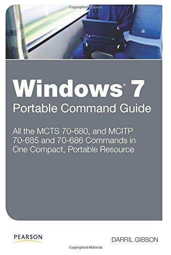 Windows 7 Portable Command Guide: MCTS 70680, 70685 and 70686