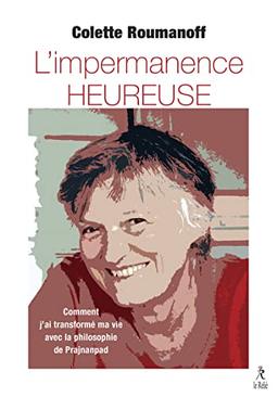 L'impermanence heureuse : comment j'ai transformé ma vie avec la philosophie de Prajnanpad