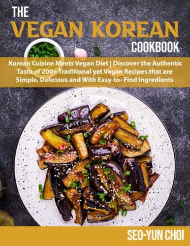 The Vegan Korean Cookbook: The essential guide to Vegan Diet and Korean cooking with delicious veganKorean recipes