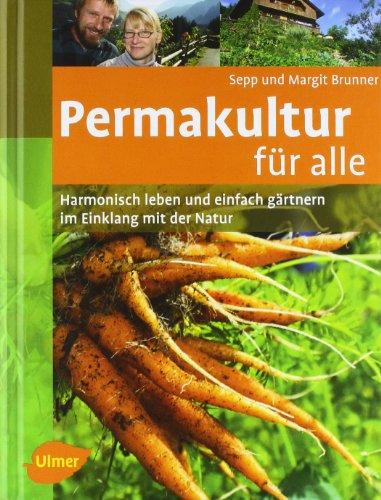 Permakultur für alle: Harmonisch leben und einfach gärtnern im Einklang mit der Natur