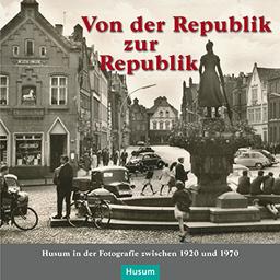 Von der Republik zur Republik: Husum in der Fotografie zwischen 1920 und 1970