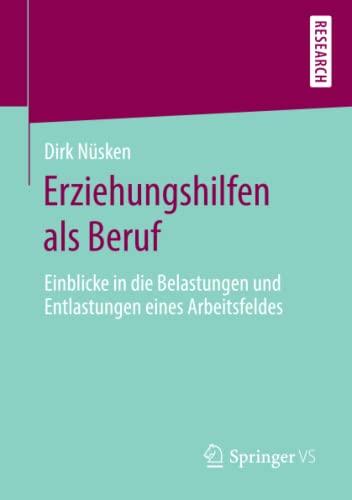 Erziehungshilfen als Beruf: Einblicke in die Belastungen und Entlastungen eines Arbeitsfeldes