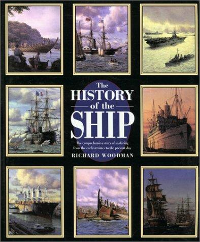 The History of the Ship: The Comprehensive Story of Seafaring from the Earliest Times to the Present Day