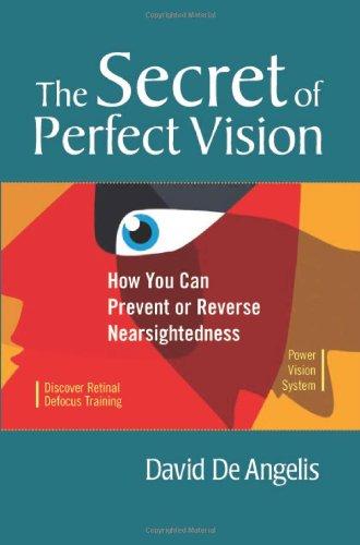 The Secret of Perfect Vision: How You Can Prevent or Reverse Nearsightedness: How You Can Prevent and Reverse Nearsightedness