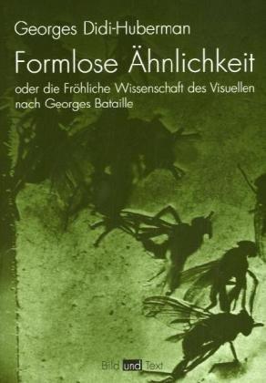 Formlose Ähnlichkeiten oder die Fröhliche Wissenschaft des Visuellen nach Georges Bataille.