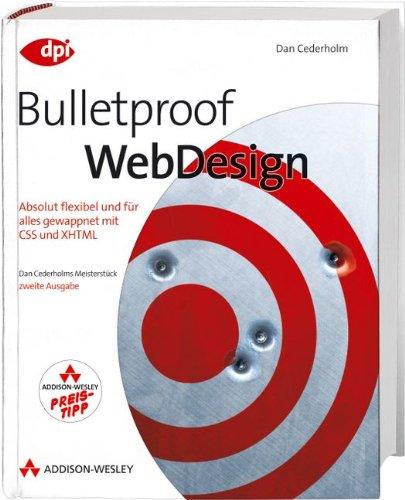 Bulletproof Webdesign - Studentenausgabe - für Profis: Absolut flexibel und für alles gewappnet mit CSS und XHTML (DPI Grafik)