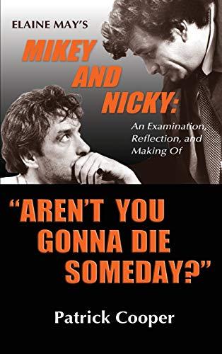 "Aren't You Gonna Die Someday?" Elaine May's Mikey and Nicky: An Examination, Reflection, and Making Of (hardback)