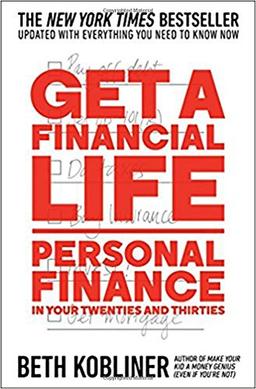 Get a Financial Life: Personal Finance in Your Twenties and Thirties