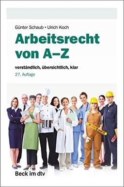 Arbeitsrecht von A-Z: verständlich, übersichtlich, klar (Beck-Rechtsberater im dtv)