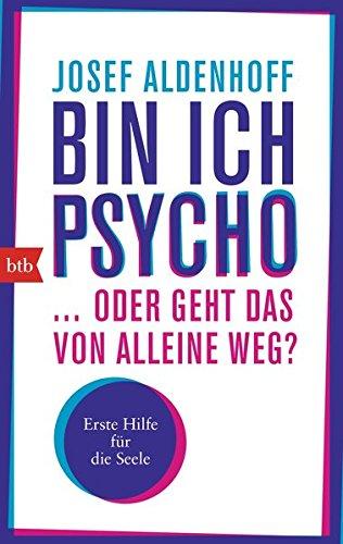 Bin ich psycho ... oder geht das von alleine weg?: Erste Hilfe für die Seele