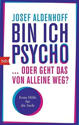 Bin ich psycho ... oder geht das von alleine weg?: Erste Hilfe für die Seele