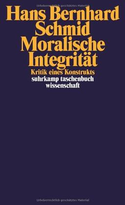 Moralische Integrität: Kritik eines Konstrukts (suhrkamp taschenbuch wissenschaft)