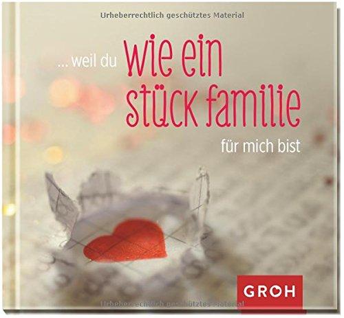 weil du wie ein Stück Familie für mich bist