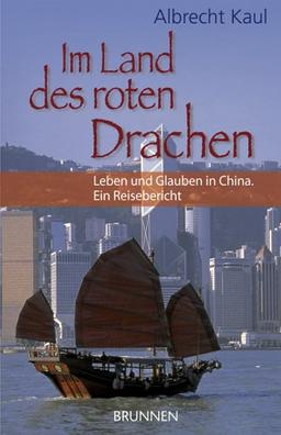 Im Land des roten Drachens. Leben und Glauben in China. Ein Reisebericht