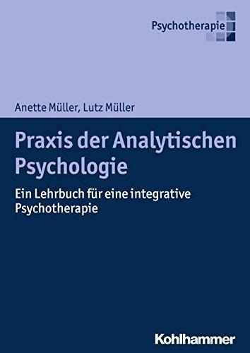 Praxis der Analytischen Psychologie: Ein Lehrbuch für eine integrative Psychotherapie