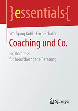 Coaching und Co.: Ein Kompass für berufsbezogene Beratung (essentials)