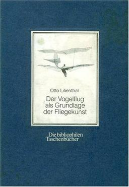 Über meine Flugversuche 1889 - 1896. Ausgewählte Schriften