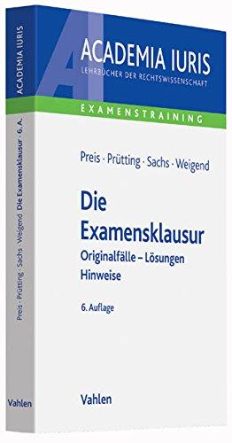 Die Examensklausur: Originalfälle, Lösungen, Hinweise (Academia Iuris - Examenstraining)