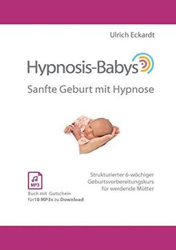 Hypnosis-Babys - sanfte Geburt mit Hypnose: Hypnose und Mentaltraining für werdende Mütter