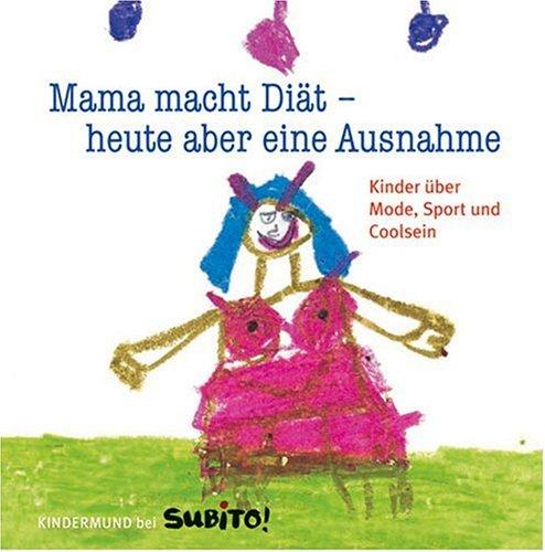 Mama macht Diät - heute aber eine Ausnahme: Kinder über Mode, Sport und Coolsein: Kinder über Mode, Sport und Coolsein - Kindermund bei Subito!