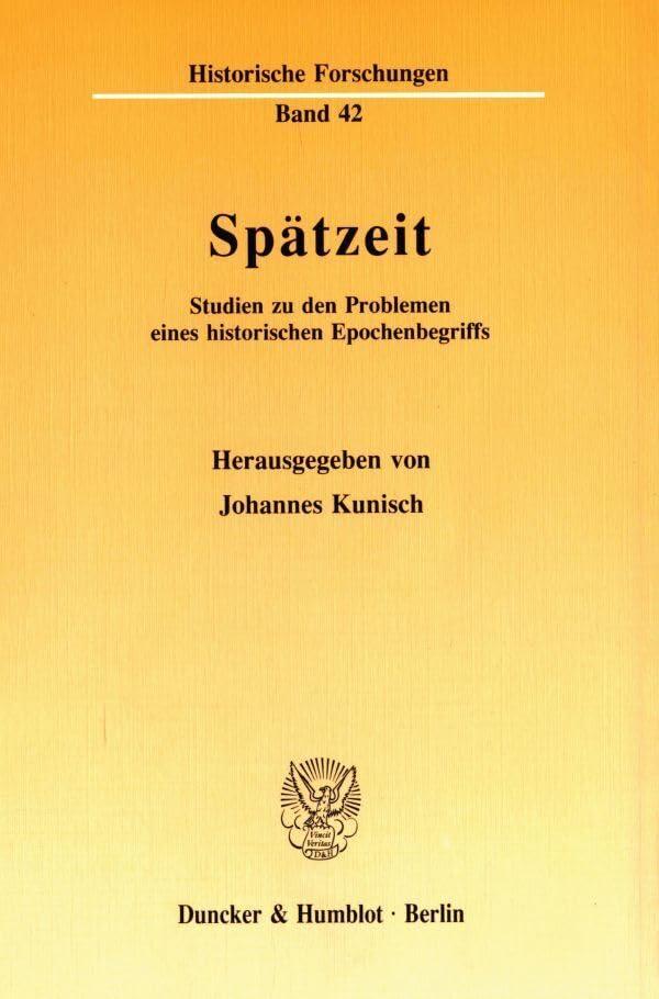 Spätzeit.: Studien zu den Problemen eines historischen Epochenbegriffs. (Historische Forschungen)