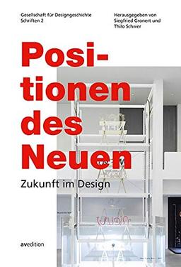 Positionen des Neuen: Zukunft im Design. Gesellschaft für Designgeschichte, Schriften 2