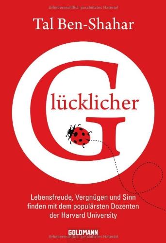 Glücklicher: Lebensfreude, Vergnügen und Sinn finden mit dem populärsten Dozenten der Harvard University