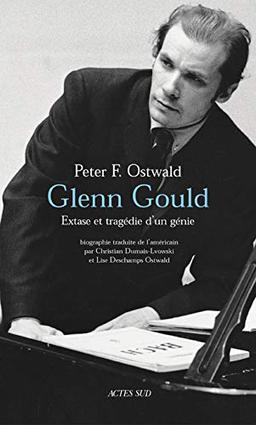 Glenn Gould : extase et tragédie d'un génie