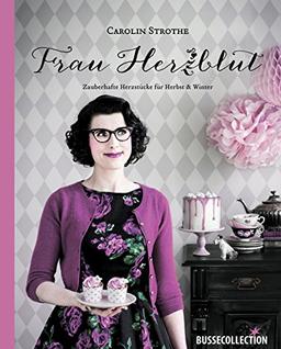 Frau Herzblut: Zauberhafte Herzstücke für Herbst & Winter