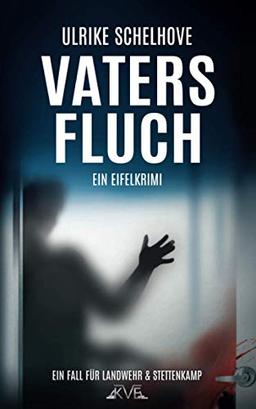 Vaters Fluch: Ein Eifelkrimi (Ein Fall für Ilka Landwehr & Alex Stettenkamp, Band 14)