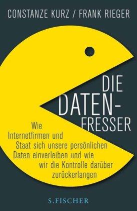 Die Datenfresser: Wie Internetfirmen und Staat sich unsere persönlichen Daten einverleiben <br /> und wie wir die Kontrolle darüber zurückerlangen: ... wie wir die Kontrolle darüber zurückerlangen