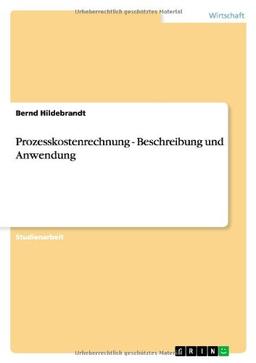 Prozesskostenrechnung - Beschreibung und Anwendung