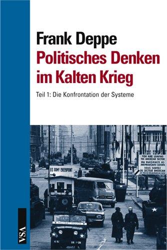 Politisches Denken im Kalten Krieg: Band 3, Teil 1: Die Konfrontation der Systeme (Politisches Denken im 20. Jahrhundert)