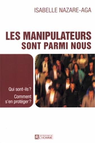 Les manipulateurs sont parmi nous : Qui sont-ils ? Comment s'en protéger ?