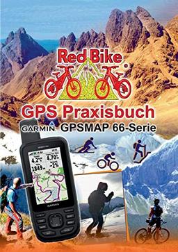 GPS Praxisbuch Garmin GPSMAP 66 Serie: Der praktische Umgang - für Wanderer, Alpinisten & MTBiker (GPS Praxisbuch-Reihe von Red Bike)