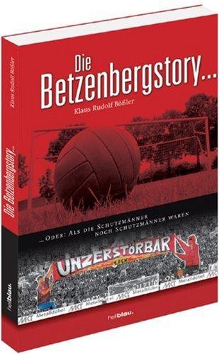 Die Betzenbergstory ...: Oder: Als die Schutzmänner noch Schutzmänner waren