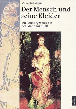 Der Mensch und seine Kleider, 2 Teile, Tl.1, Die Kulturgeschichte der Mode bis 1900