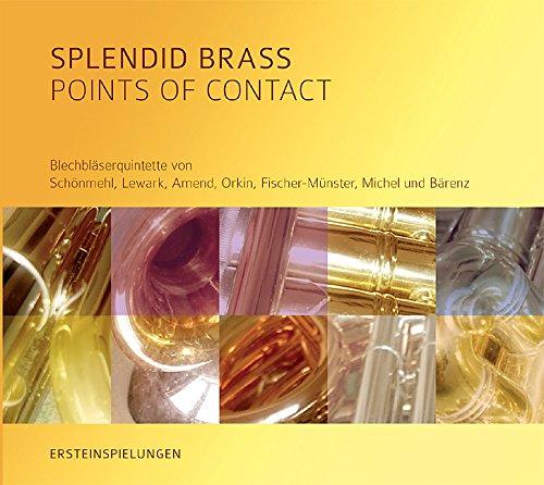 Splendid Brass - Points of Contact: Blechbläserquintette von Schönmehl, Lewark, Amend, Orkin, Fischer-Münster, Michel und Bärenz