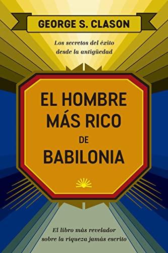 El hombre más rico de Babilonia: Los secretos del éxito desde la Antigüedad