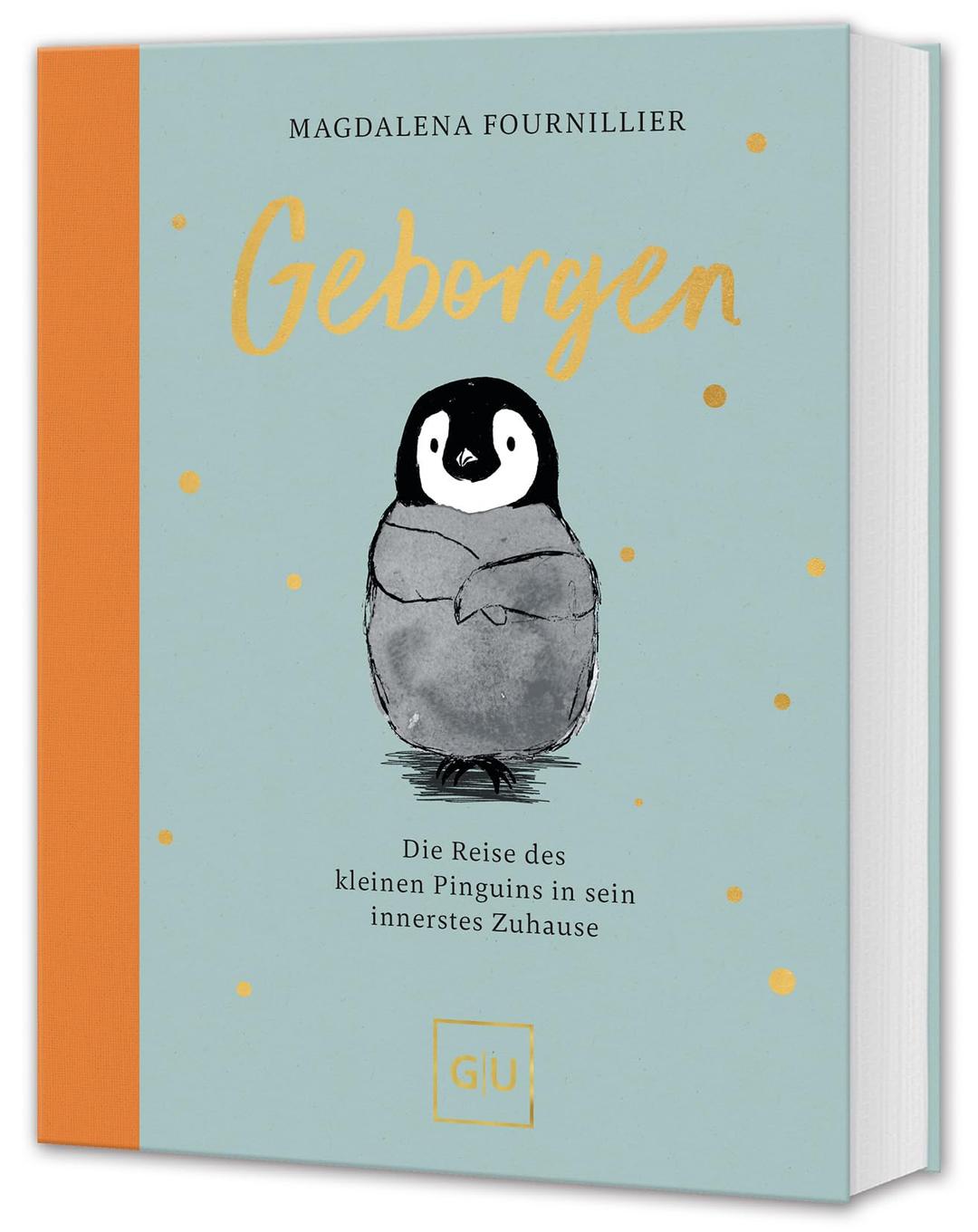 Geborgen: Die Reise des kleinen Pinguins in sein innerstes Zuhause (GU Mind & Soul Einzeltitel)