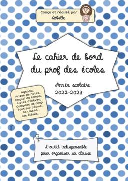 Le cahier de bord du prof des écoles: Année scolaire 2022-2023