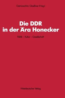 Die DDR in der Ära Honecker: Politik - Kultur - Gesellschaft (Schriften des Zentralinstituts für Sozialwissenschaftliche Forschung der Freien ... für sozialwiss. Forschung der FU Berlin)