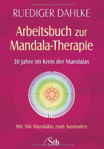 Arbeitsbuch zur Mandala-Therapie. Mit 166 Mandalas zum Ausmalen. 30 Jahre im Kreis der Mandalas