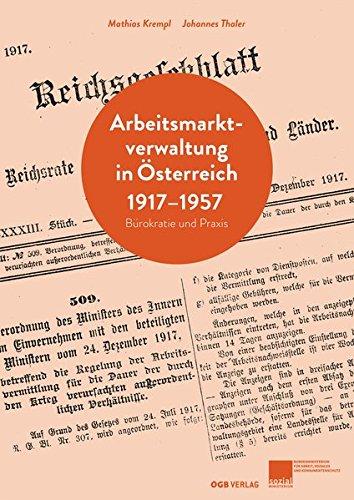 Arbeitsmarktverwaltung in Österreich 1917-1957: Bürokratie und Praxis (Zeitgeschichte)