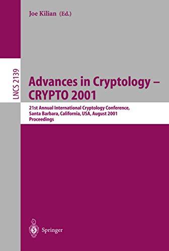 Advances in Cryptology - CRYPTO 2001: 21st Annual International Cryptology Conference, Santa Barbara, California, USA, August 19-23, 2001 Proceedings ... Notes in Computer Science (2139), Band 2139)