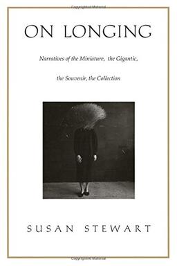 On Longing - PB: Narratives of the Miniature, the Gigantic, the Souvenir, the Collection