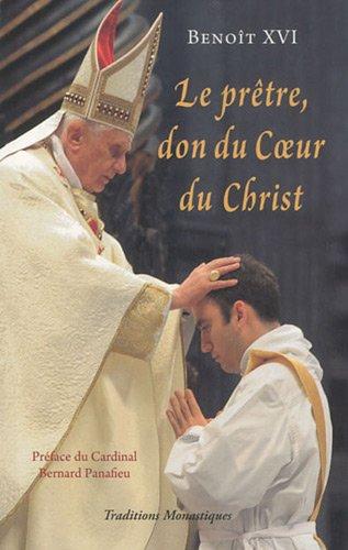 Le prêtre, don du coeur du Christ : le pape Benoît XVI s'adresse aux prêtres, mai 2005-juin 2010 : textes extraits des homélies, discours et allocutions du pape à l'occasion de ses rencontres avec les prêtres de Rome, d'Italie et de l'Eglise universelle