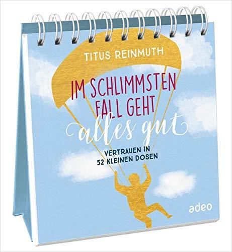 Im schlimmsten Fall geht alles gut - Aufstellbuch: Vertrauen in 52 kleinen Dosen