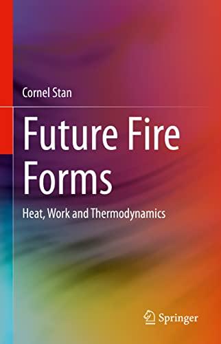 Future Fire Forms: Heat, Work and Thermodynamics