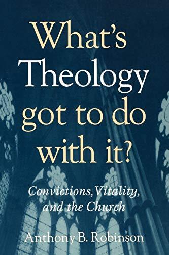 What's Theology Got to Do With It?: Convictions, Vitality, And The Church